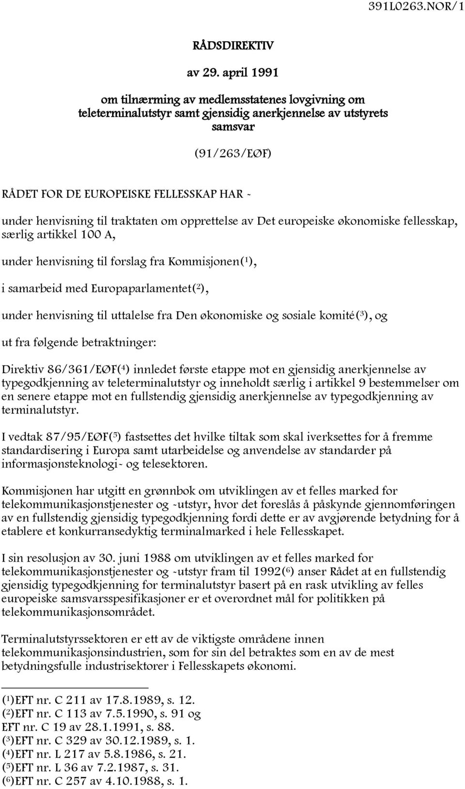 til traktaten om opprettelse av Det europeiske økonomiske fellesskap, særlig artikkel 100 A, under henvisning til forslag fra Kommisjonen( 1 ), i samarbeid med Europaparlamentet( 2 ), under