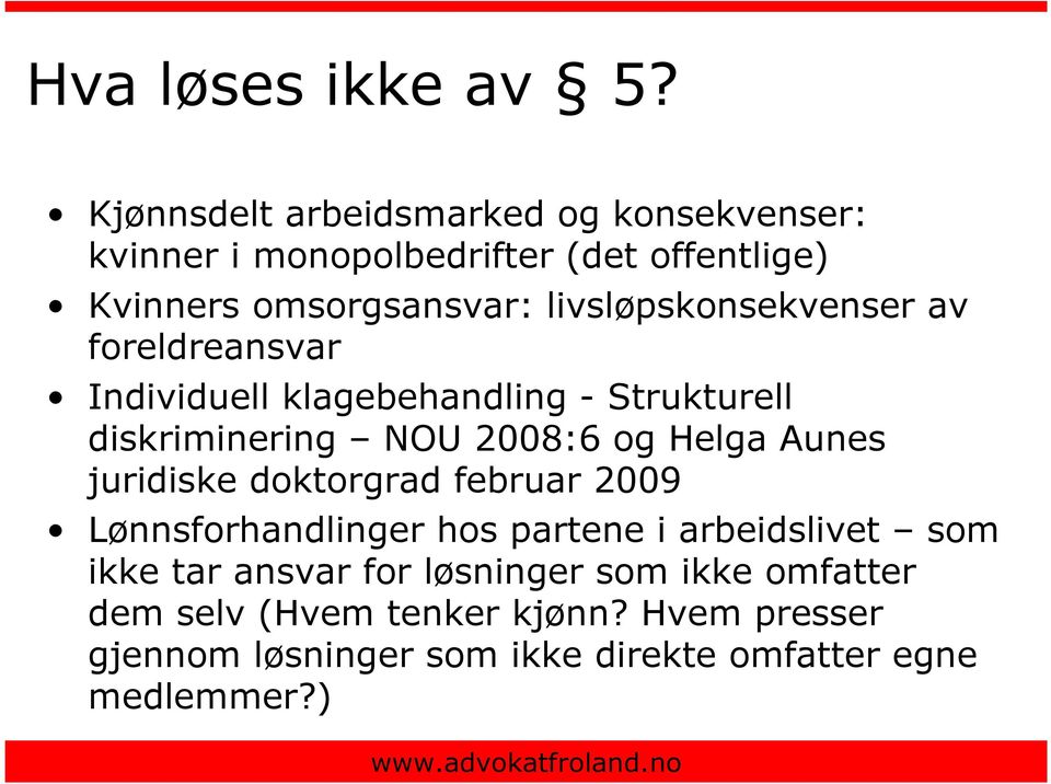 livsløpskonsekvenser av foreldreansvar Individuell klagebehandling - Strukturell diskriminering NOU 2008:6 og Helga Aunes