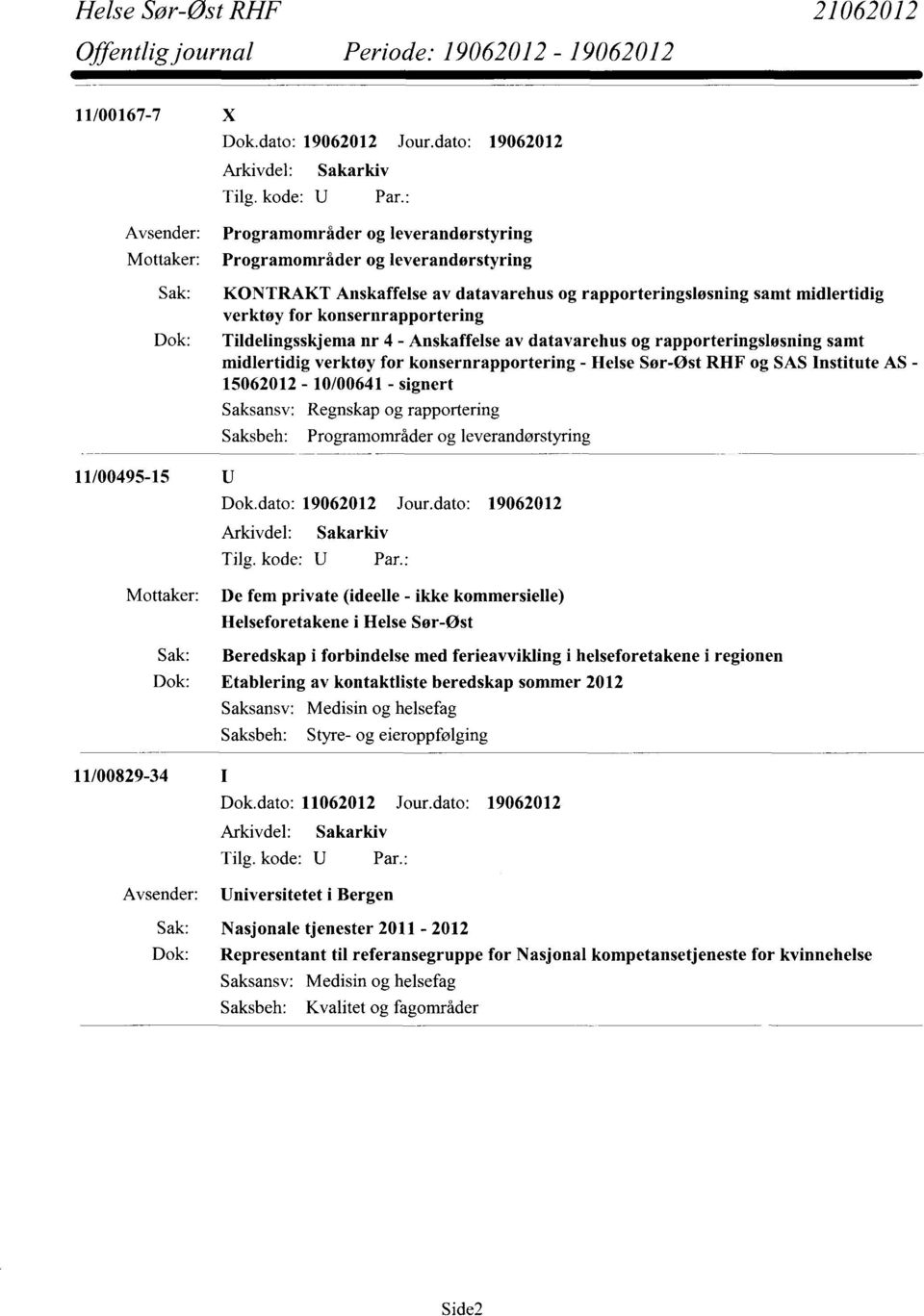 konsernrapportering Dok: Tildelingsskjema nr 4 - Anskaffelse av datavarehus og rapporteringsløsning samt midlertidig verktøy for konsernrapportering - Helse Sør-ost RHF og SAS Institute AS -