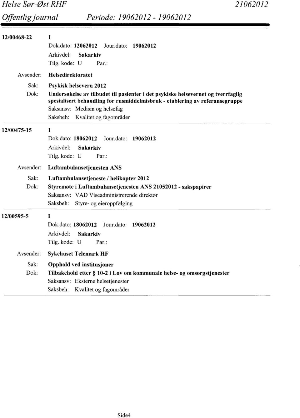 etablering av referansegruppe Medisin og helsefag Kvalitet og fagområder 12/00475-15 Dok.dato: 18062012 Jour.