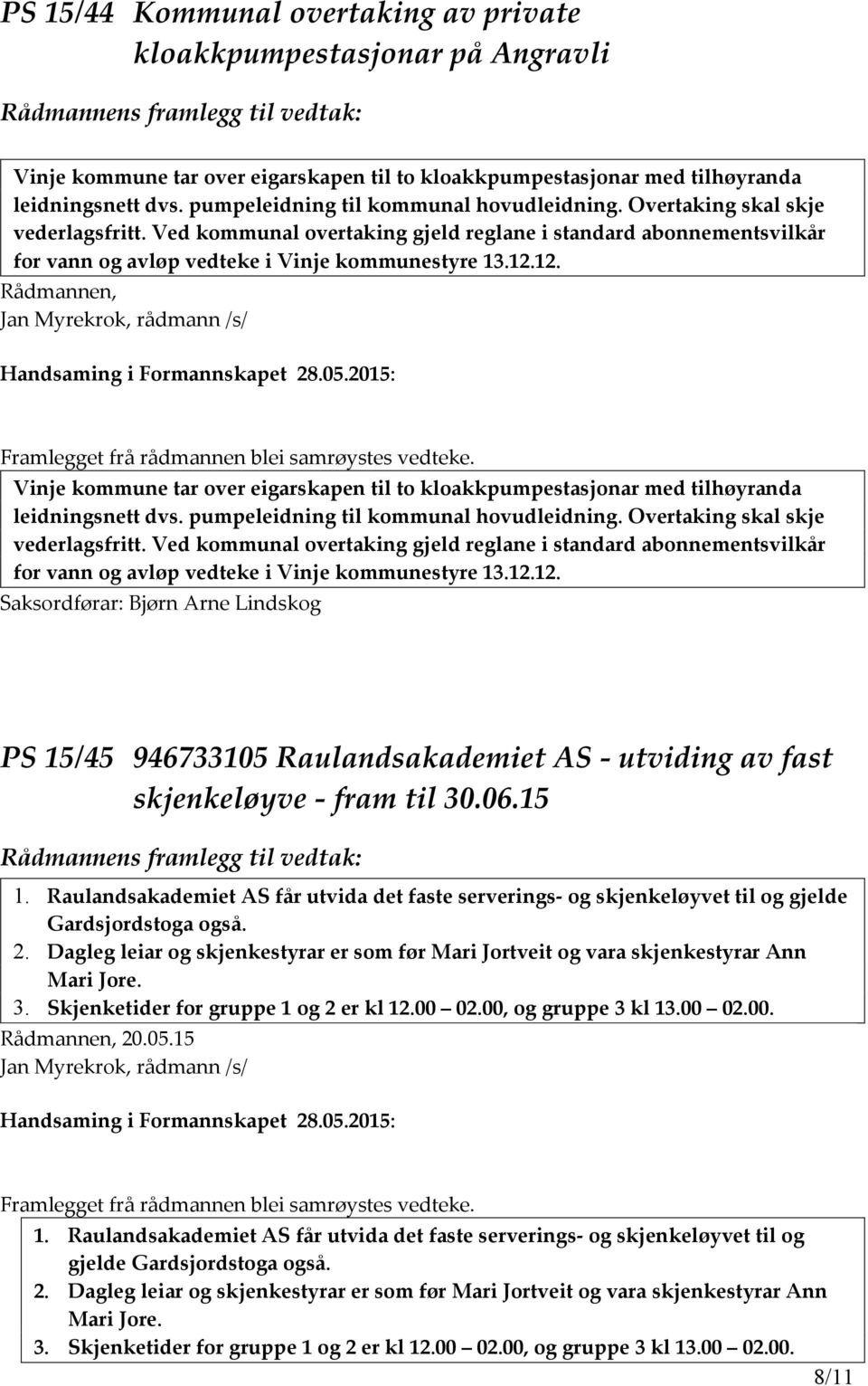 12. Rådmannen, Vinje kommune tar over eigarskapen til to kloakkpumpestasjonar med tilhøyranda leidningsnett dvs. 12.