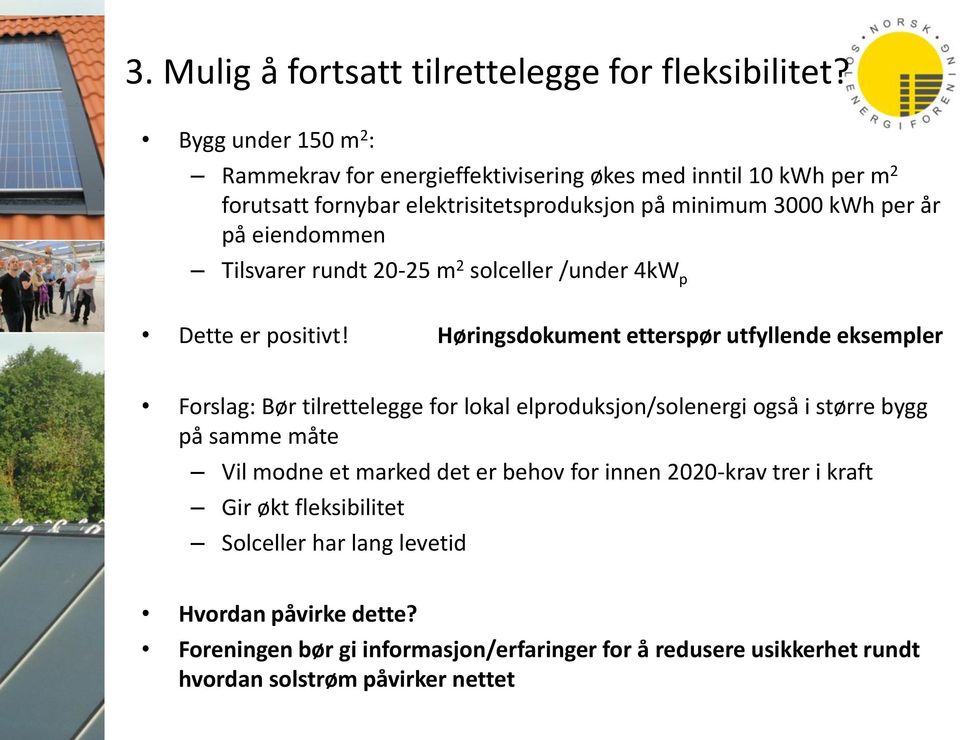 eiendommen Tilsvarer rundt 20-25 m 2 solceller /under 4kW p Dette er positivt!