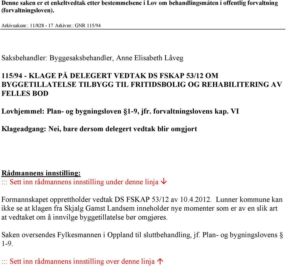 Lovhjemmel: Plan- og bygningsloven 1-9, jfr. forvaltningslovens kap.