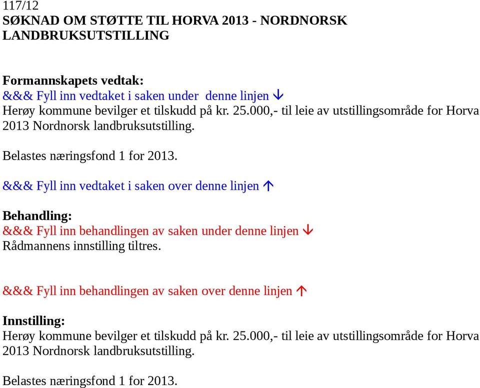 000,- til leie av utstillingsområde for Horva 2013 Nordnorsk landbruksutstilling.