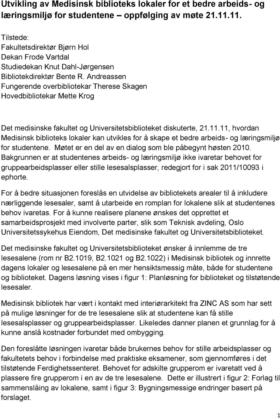 Andreassen Fungerende overbibliotekar Therese Skagen Hovedbibliotekar Mette Krog Det medisinske fakultet og Universitetsbiblioteket diskuterte, 21.11.