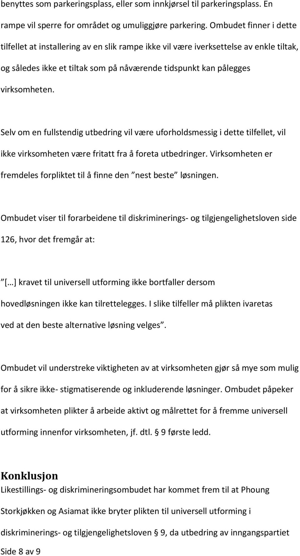 Selv om en fullstendig utbedring vil være uforholdsmessig i dette tilfellet, vil ikke virksomheten være fritatt fra å foreta utbedringer.