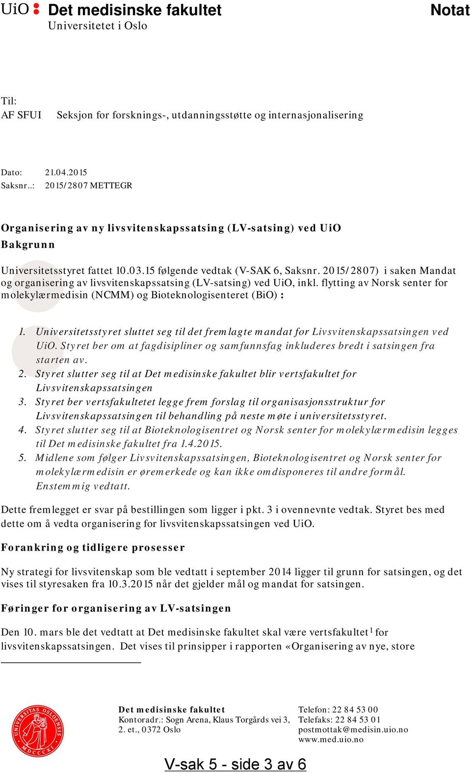 2015/2807) i saken Mandat og organisering av livsvitenskapssatsing (LV-satsing) ved UiO, inkl. flytting av Norsk senter for molekylærmedisin (NCMM) og Bioteknologisenteret (BiO) : 1.