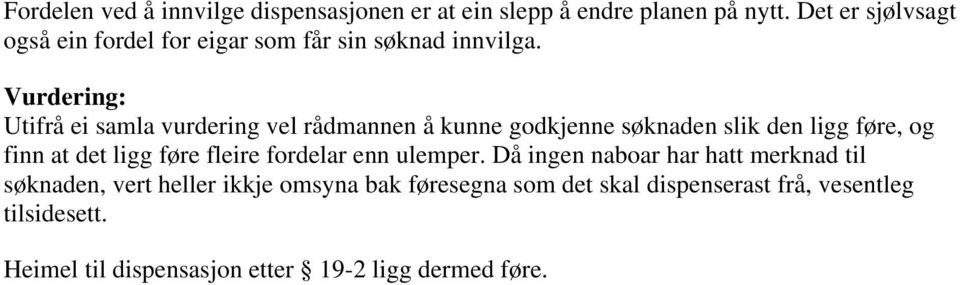 Vurdering: Utifrå ei samla vurdering vel rådmannen å kunne godkjenne søknaden slik den ligg føre, og finn at det ligg føre