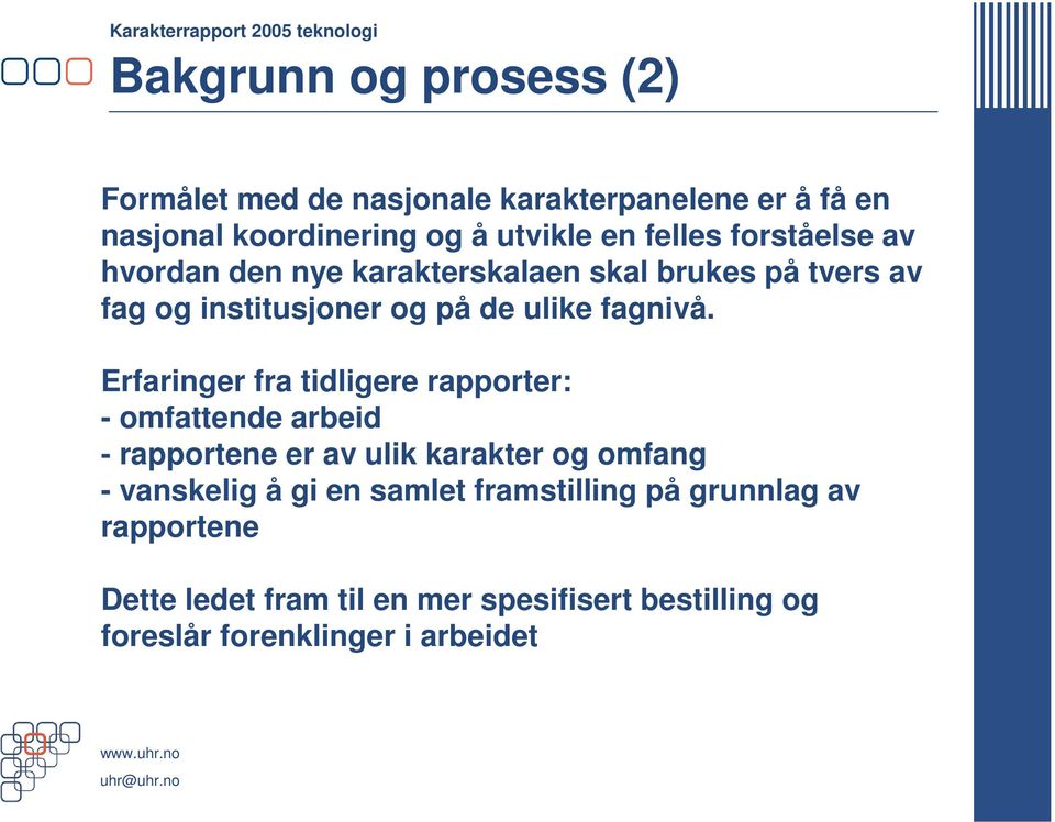 Erfaringer fra tidligere rapporter: - omfattende arbeid - rapportene er av ulik karakter og omfang - vanskelig å gi en