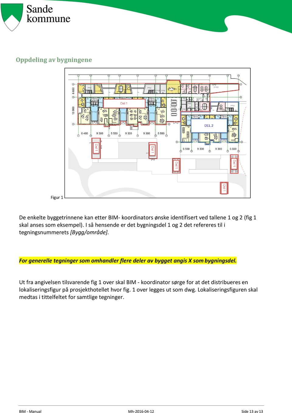 For generelle tegninger som omhandler flere deler av bygget angis X som bygningsdel.