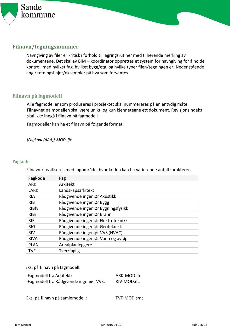 Nedenstående angir retningslinjer/eksempler på hva som forventes. Filnavn på fagmodell Alle fagmodeller som produseres i prosjektet skal nummereres på en entydig måte.