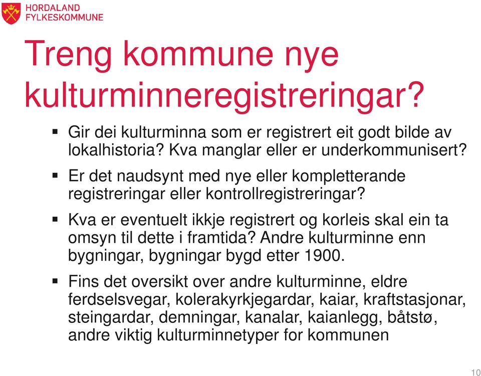 Kva er eventuelt ikkje registrert og korleis skal ein ta omsyn til dette i framtida? Andre kulturminne enn bygningar, bygningar bygd etter 1900.