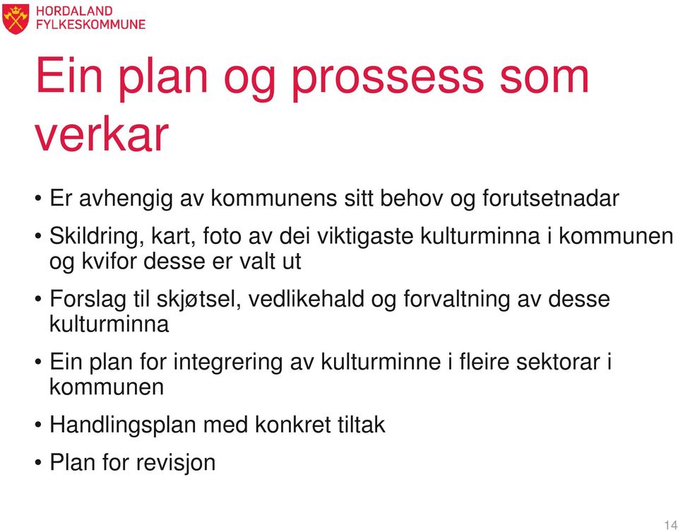 Forslag til skjøtsel, vedlikehald og forvaltning av desse kulturminna Ein plan for