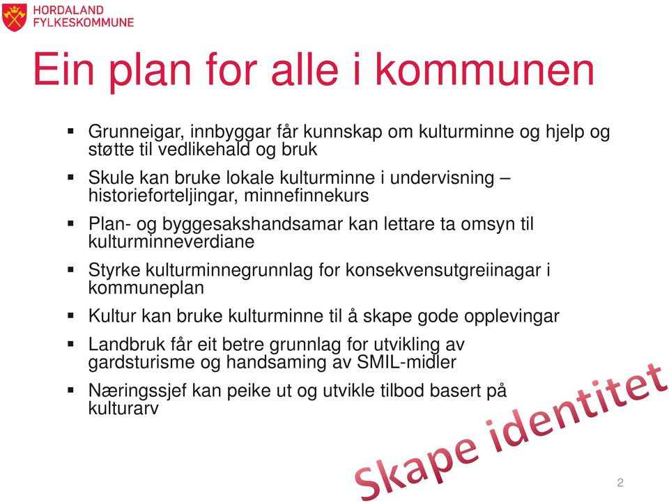 kulturminneverdiane Styrke kulturminnegrunnlag for konsekvensutgreiinagar i kommuneplan Kultur kan bruke kulturminne til å skape gode