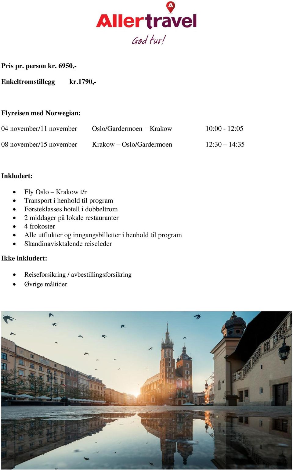 Oslo/Gardermoen 12:30 14:35 Inkludert: Fly Oslo Krakow t/r Transport i henhold til program Førsteklasses hotell i dobbeltrom