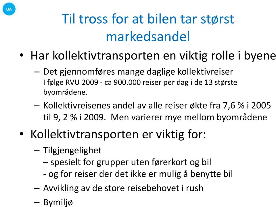 Kollektivreisenes andel av alle reiser økte fra 7,6 % i 2005 til 9, 2 % i 2009.