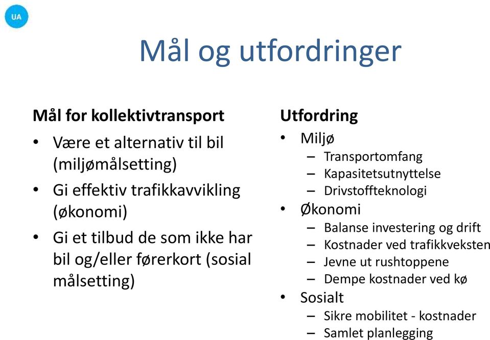 Miljø Transportomfang Kapasitetsutnyttelse Drivstoffteknologi Økonomi Balanse investering og drift Kostnader