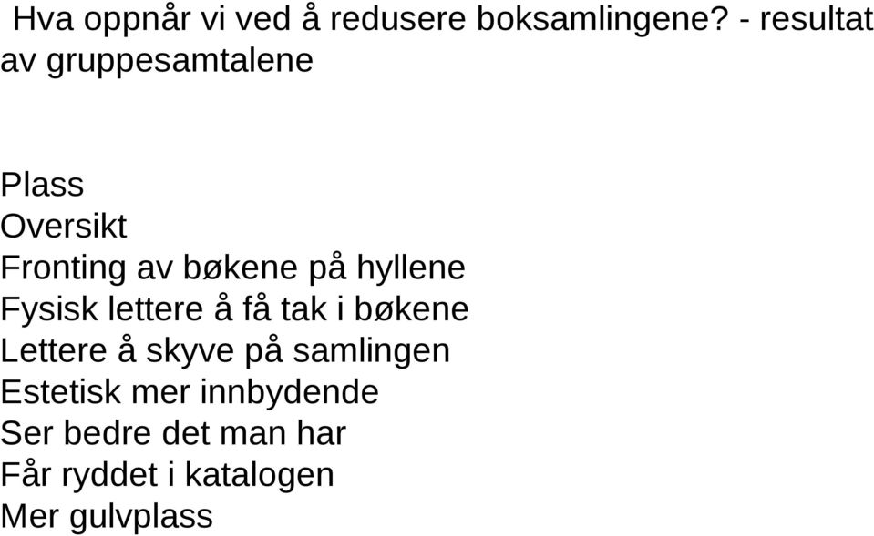 på hyllene Fysisk lettere å få tak i bøkene Lettere å skyve på