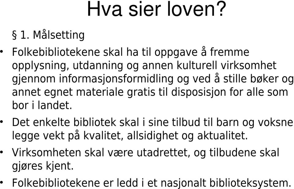 informasjonsformidling og ved å stille bøker og annet egnet materiale gratis til disposisjon for alle som bor i landet.