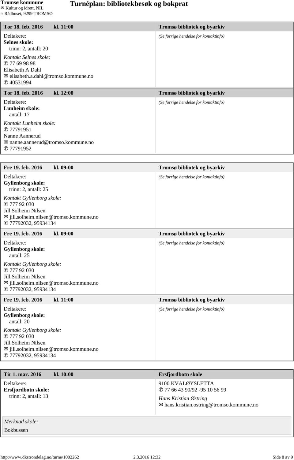 solheim.nilsen@tromso.kommune.no 77792032, 95934134 Fre 19. feb. 2016 kl. 09:00 Tromsø bibliotek og byarkiv Gyllenborg skole: antall: 25 Kontakt Gyllenborg skole: 777 92 030 Jill Solheim Nilsen jill.