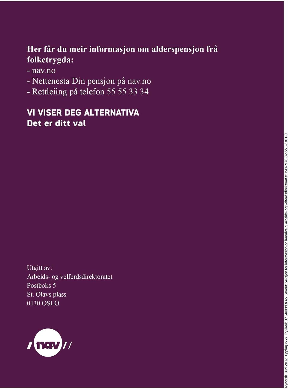 no - Rettleiing på telefon 55 55 33 34 Vi viser deg alternativa Det er ditt val Utgitt av: Arbeids- og