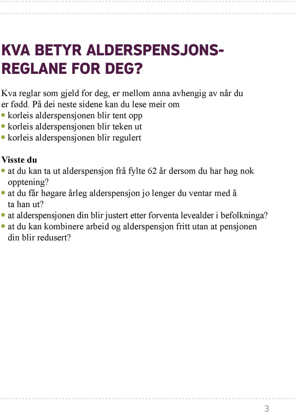 regulert Visste du at du kan ta ut alderspensjon frå fylte 62 år dersom du har høg nok opptening?