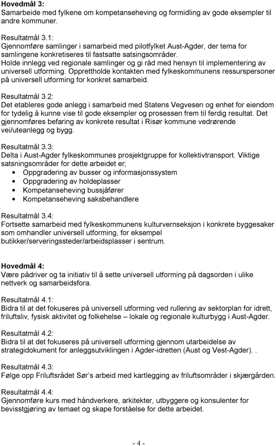 Holde innlegg ved regionale samlinger og gi råd med hensyn til implementering av universell utforming.