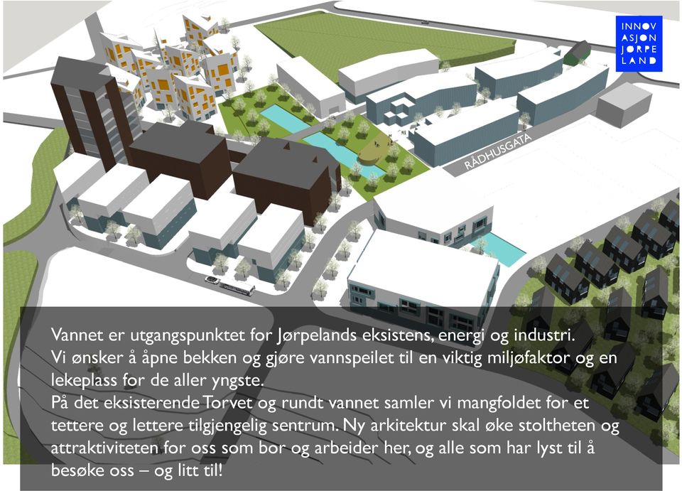 På det eksisterende Torvet og rundt vannet samler vi mangfoldet for et tettere og lettere tilgjengelig