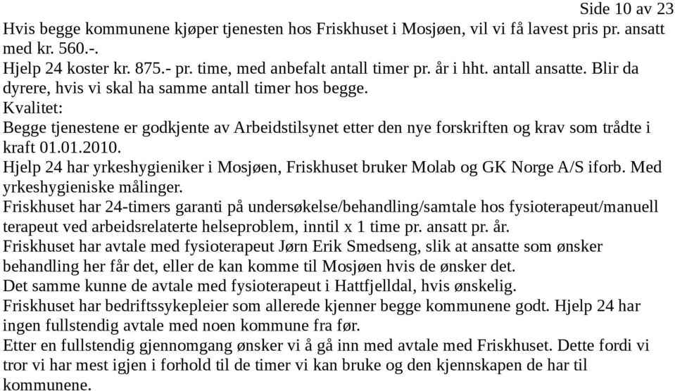 Kvalitet: Begge tjenestene er godkjente av Arbeidstilsynet etter den nye forskriften og krav som trådte i kraft 01.01.2010.