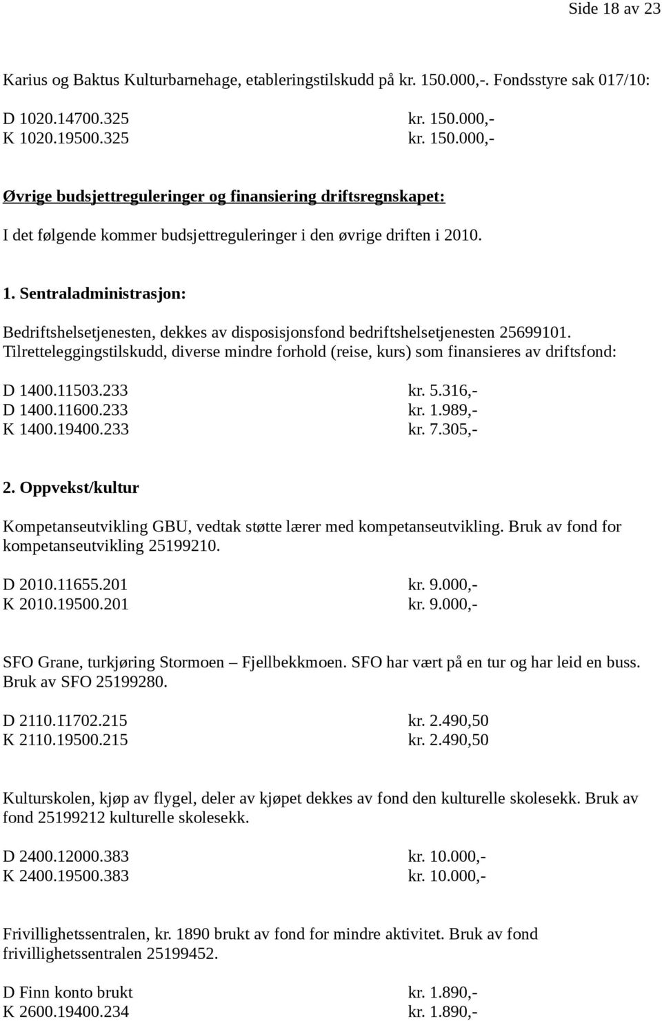 1. Sentraladministrasjon: Bedriftshelsetjenesten, dekkes av disposisjonsfond bedriftshelsetjenesten 25699101.