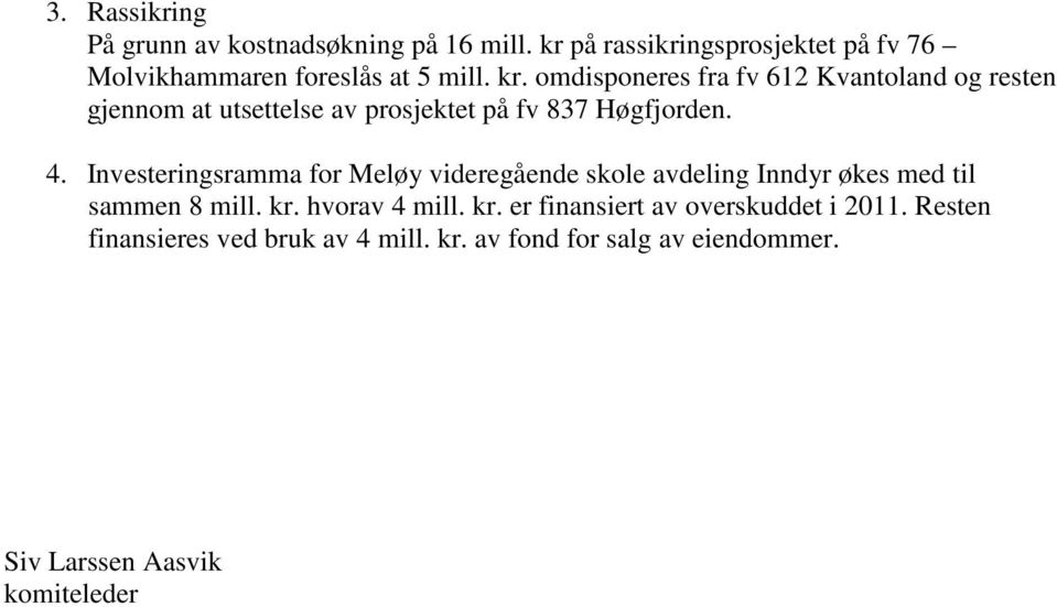 omdisponeres fra fv 612 Kvantoland og resten gjennom at utsettelse av prosjektet på fv 837 Høgfjorden.