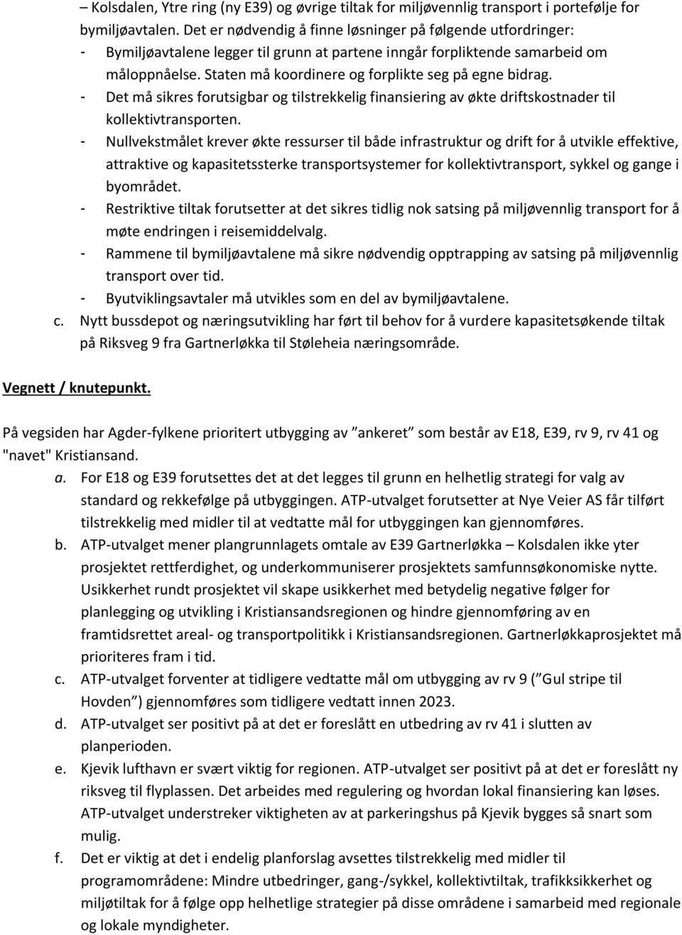 Staten må koordinere og forplikte seg på egne bidrag. - Det må sikres forutsigbar og tilstrekkelig finansiering av økte driftskostnader til kollektivtransporten.