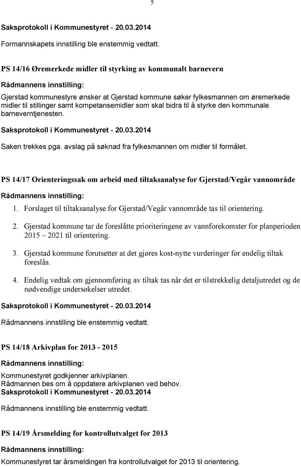 bidra til å styrke den kommunale barneverntjenesten. Saken trekkes pga. avslag på søknad fra fylkesmannen om midler til formålet.