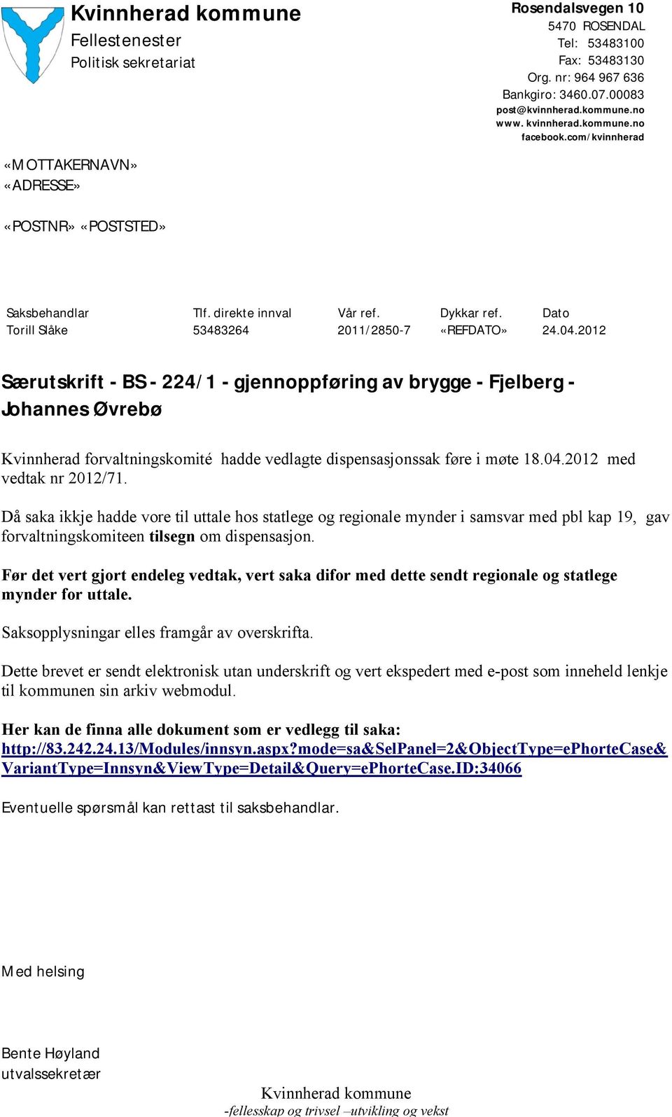 2012 Særutskrift - BS - 224/1 - gjennoppføring av brygge - Fjelberg - Johannes Øvrebø Kvinnherad forvaltningskomité hadde vedlagte dispensasjonssak føre i møte 18.04.2012 med vedtak nr 2012/71.