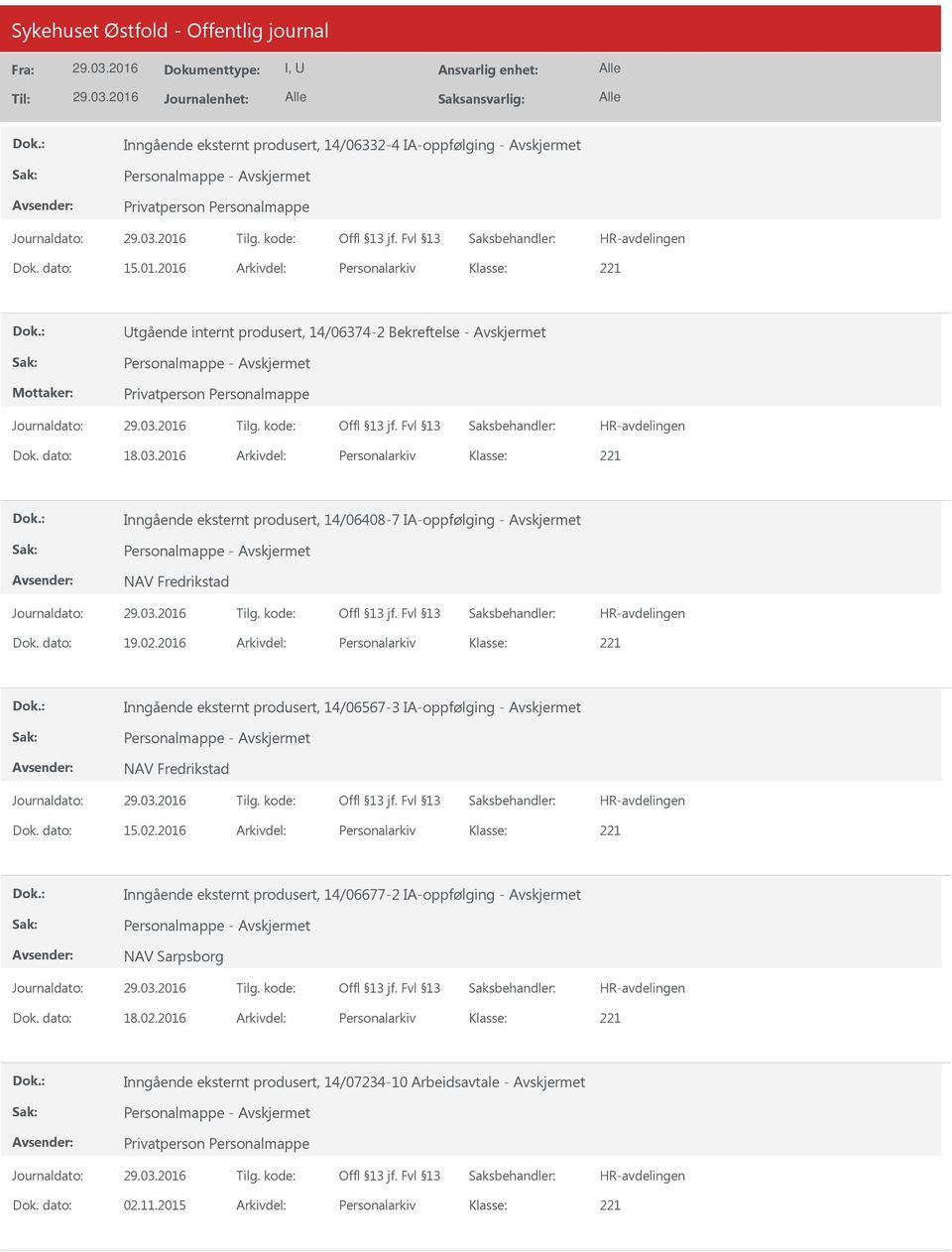 2016 Arkivdel: Personalarkiv Inngående eksternt produsert, 14/06408-7 IA-oppfølging - Avskjermet Dok. dato: 19.02.