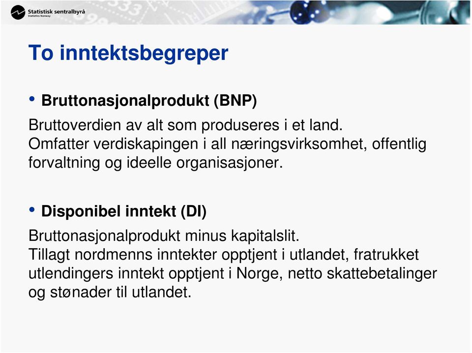 Disponibel inntekt (DI) Bruttonasjonalprodukt minus kapitalslit.