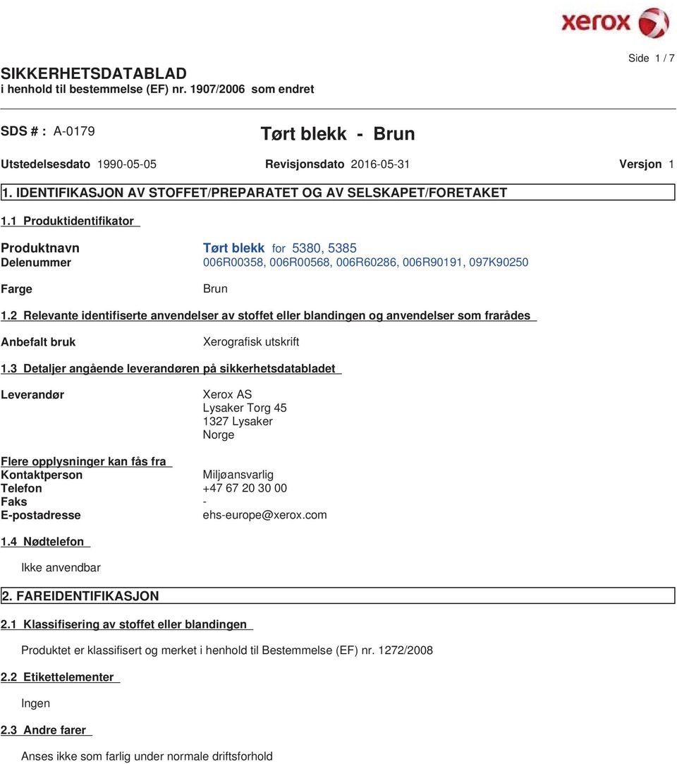 2 Relevante identifiserte anvendelser av stoffet eller blandingen og anvendelser som frarådes Anbefalt bruk Xerografisk utskrift 1.