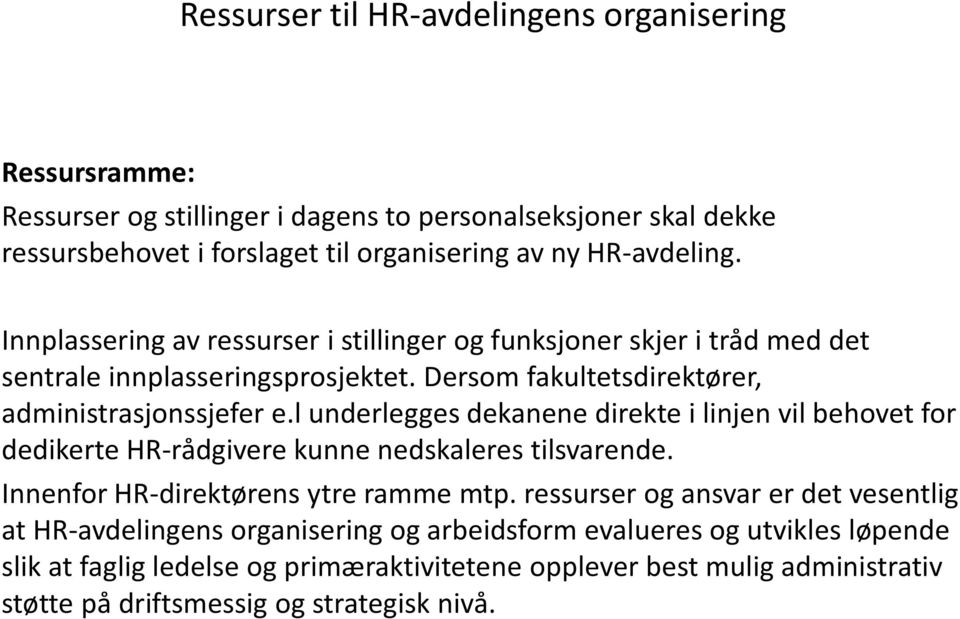 l underlegges dekanene direkte i linjen vil behovet for dedikerte HR-rådgivere kunne nedskaleres tilsvarende. Innenfor HR-direktørens ytre ramme mtp.