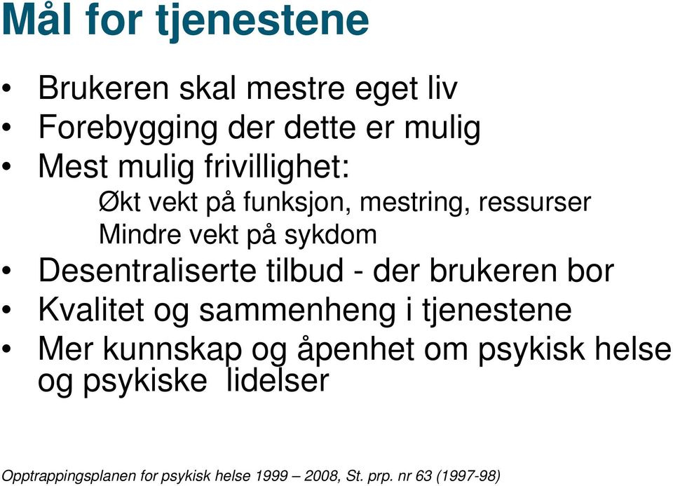 tilbud - der brukeren bor Kvalitet og sammenheng i tjenestene Mer kunnskap og åpenhet om