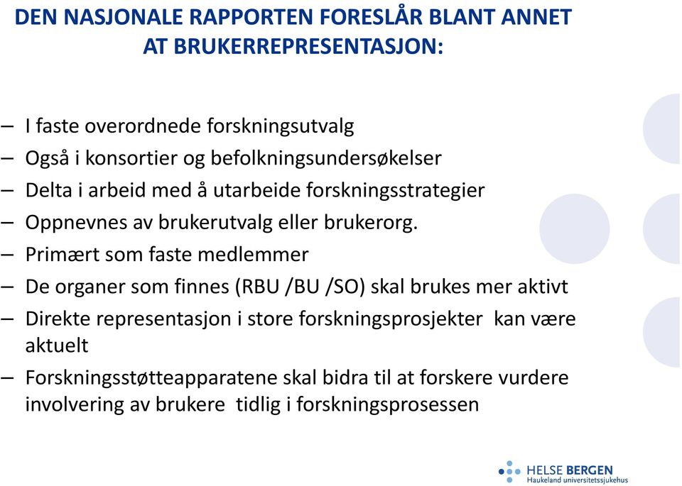 Primært som faste medlemmer De organer som finnes (RBU /BU /SO) skal brukes mer aktivt Direkte representasjon i store