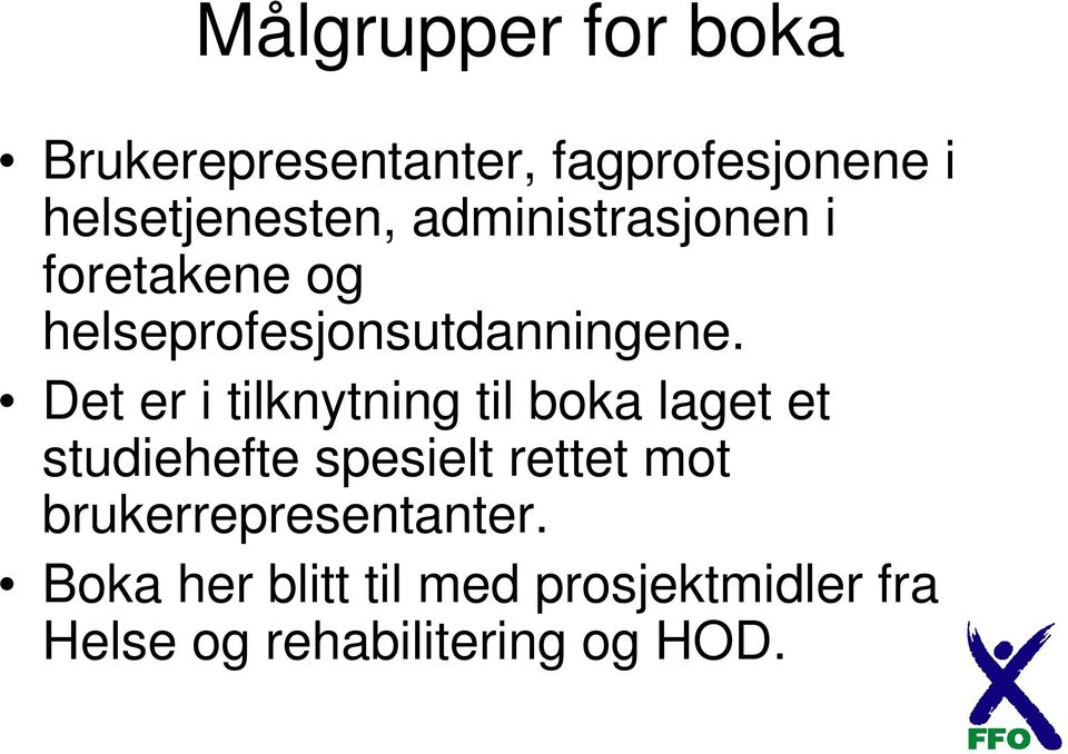 Det er i tilknytning til boka laget et studiehefte spesielt rettet mot