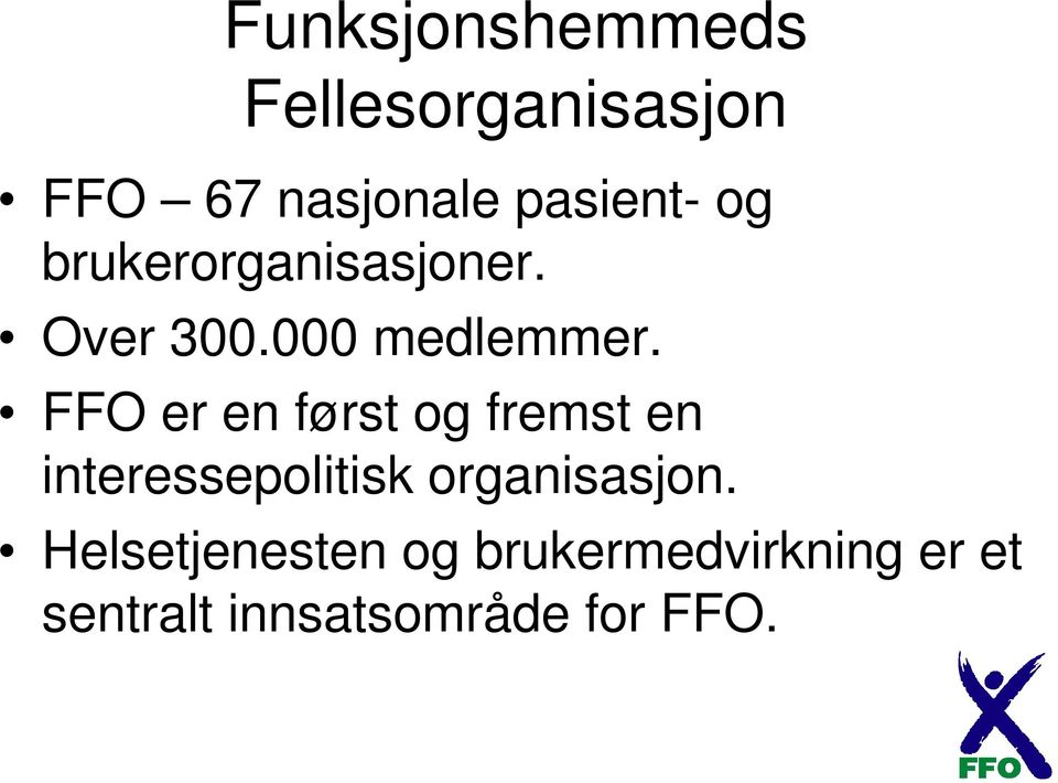 FFO er en først og fremst en interessepolitisk organisasjon.