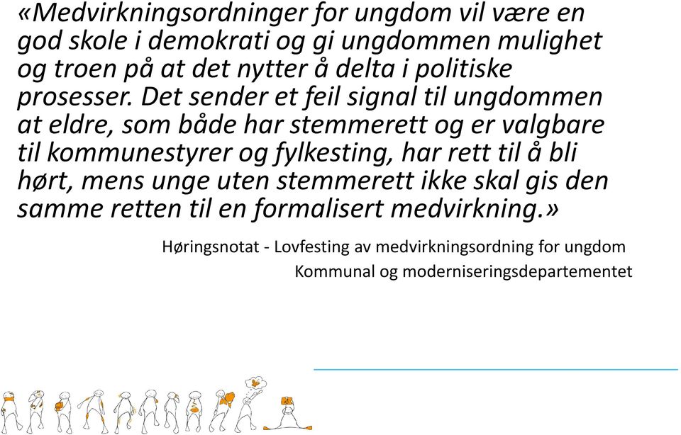 Det sender et feil signal til ungdommen at eldre, som både har stemmerett og er valgbare til kommunestyrer og fylkesting,