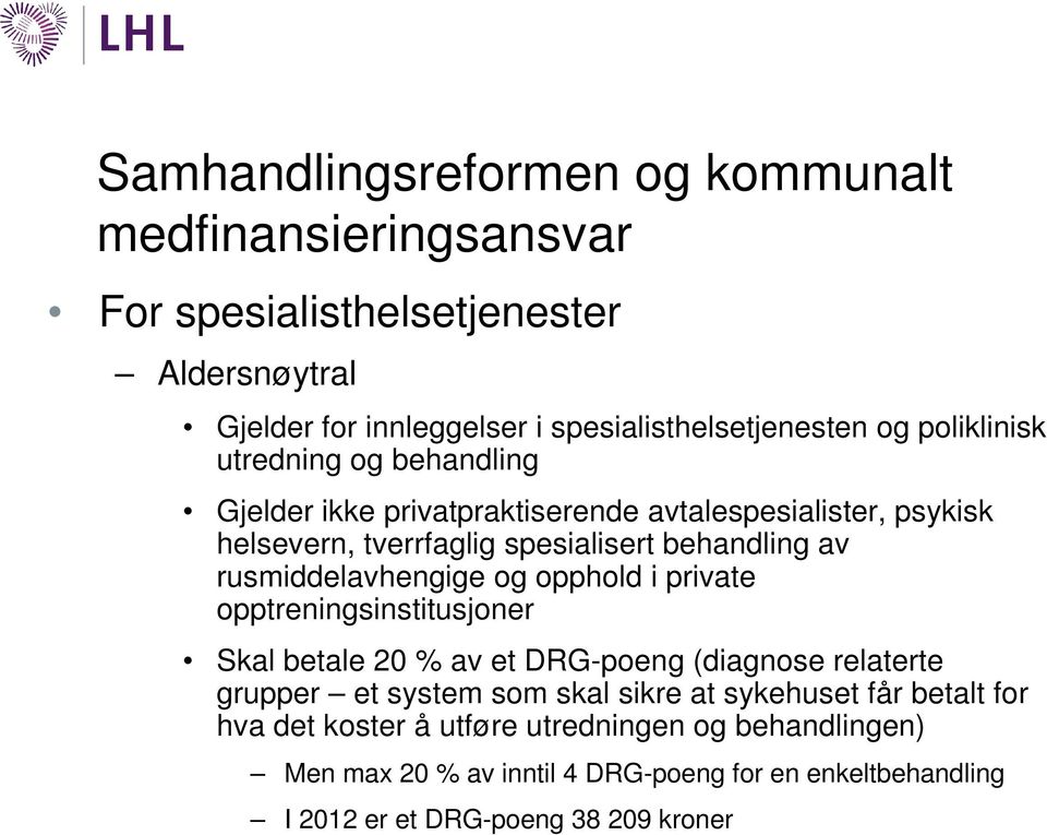 rusmiddelavhengige og opphold i private opptreningsinstitusjoner Skal betale 20 % av et DRG-poeng (diagnose relaterte grupper et system som skal sikre at