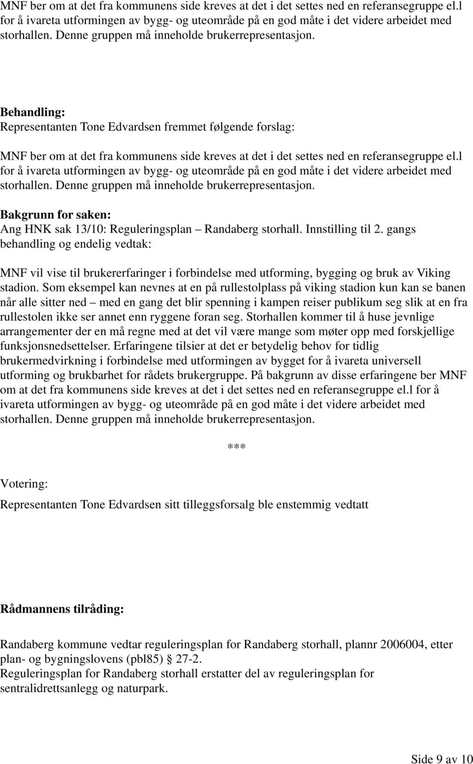 Bakgrunn for saken: Ang HNK sak 13/10: Reguleringsplan Randaberg storhall. Innstilling til 2.