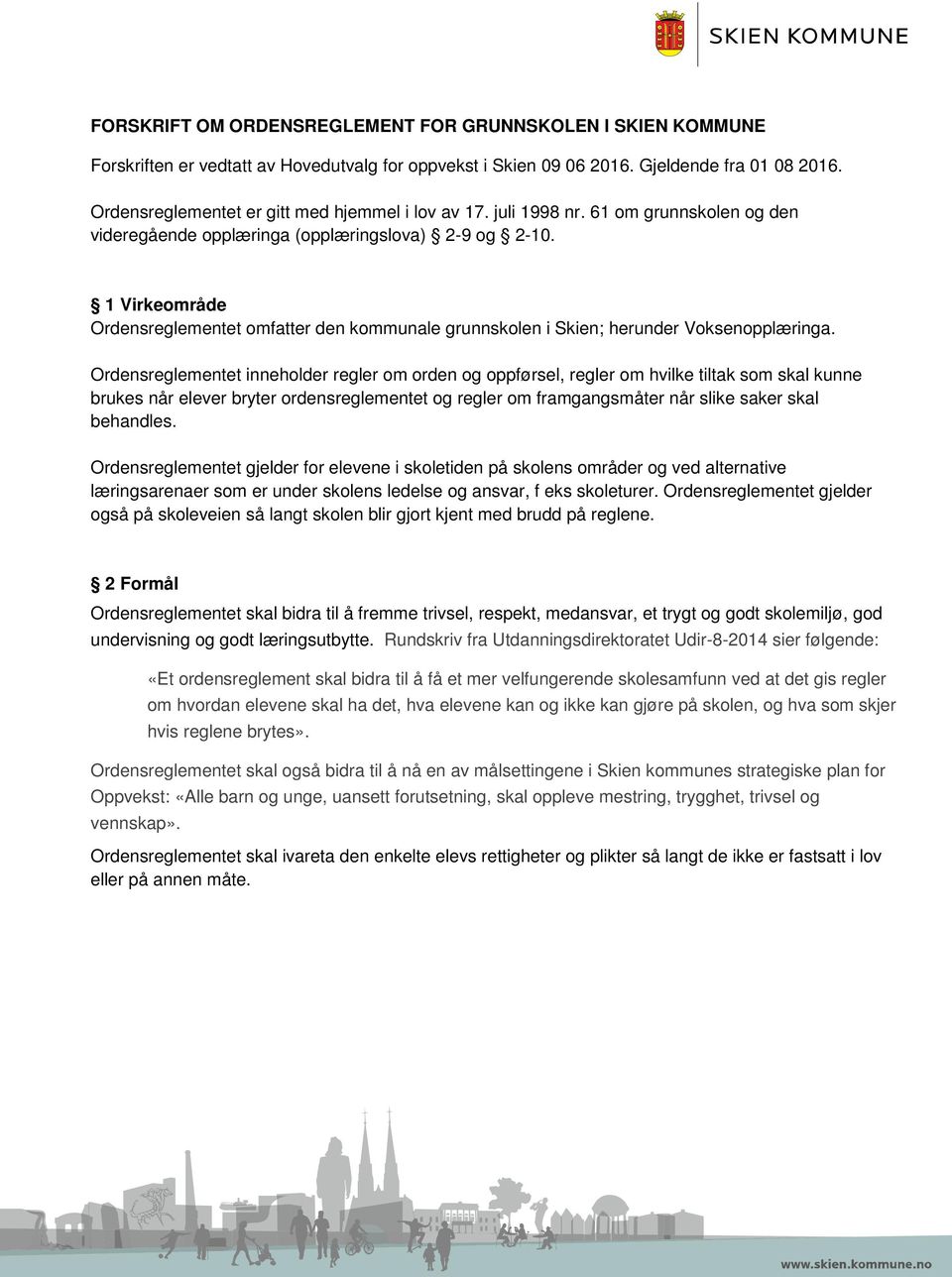 1 Virkeområde Ordensreglementet omfatter den kommunale grunnskolen i Skien; herunder Voksenopplæringa.