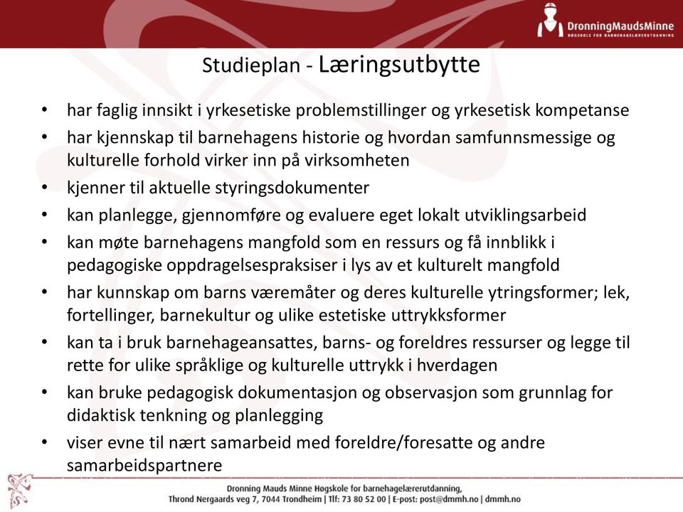 pedagogiske oppdragelsespraksiser i lys av et kulturelt mangfold har kunnskap om barns væremåter og deres kulturelle ytringsformer; lek, fortellinger, barnekultur og ulike estetiske uttrykksformer