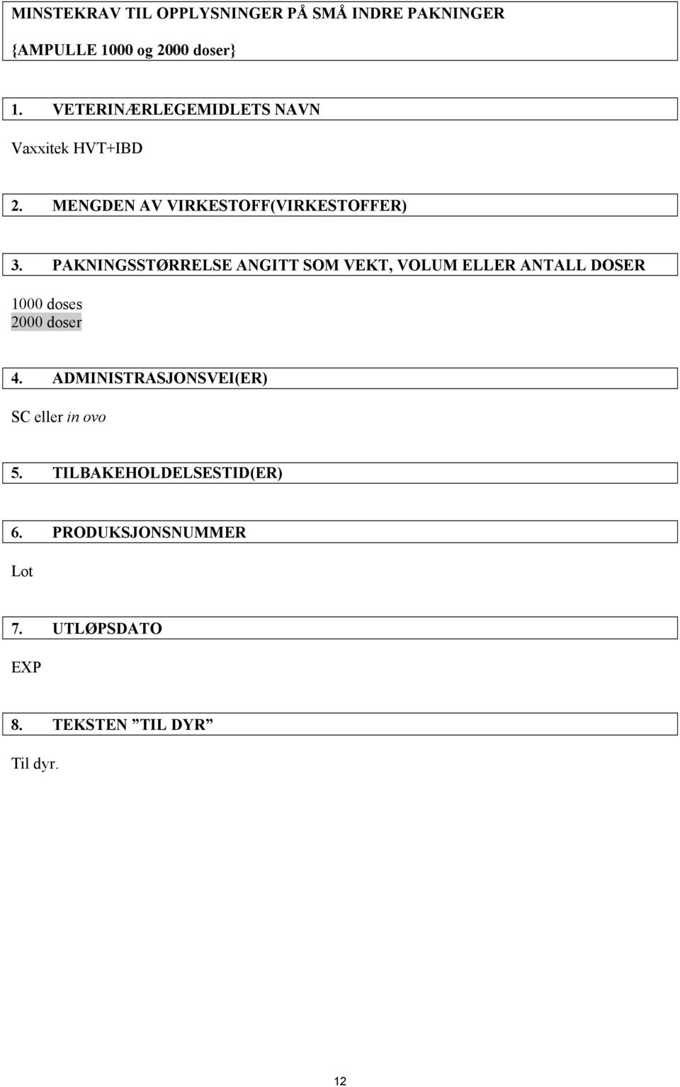 PAKNINGSSTØRRELSE ANGITT SOM VEKT, VOLUM ELLER ANTALL DOSER 1000 doses 2000 doser 4.