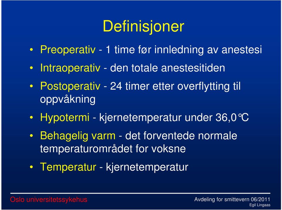 oppvåkning Hypotermi - kjernetemperatur under 36,0 C Behagelig varm - det