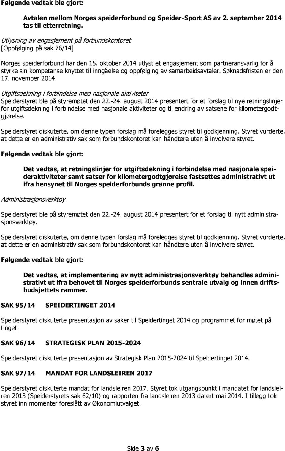 oktober 2014 utlyst et engasjement som partneransvarlig for å styrke sin kompetanse knyttet til inngåelse og oppfølging av samarbeidsavtaler. Søknadsfristen er den 17. november 2014.